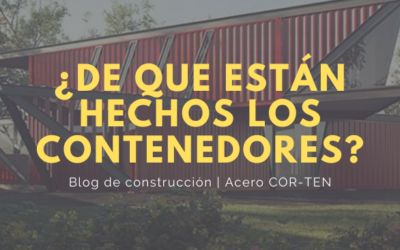 Construcción con contenedores marítimos; Acero CORTEN, beneficios del material primario de los contenedores.